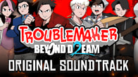 Купить ключ дешево Troublemaker 2. Beyond Dream Soundtrack