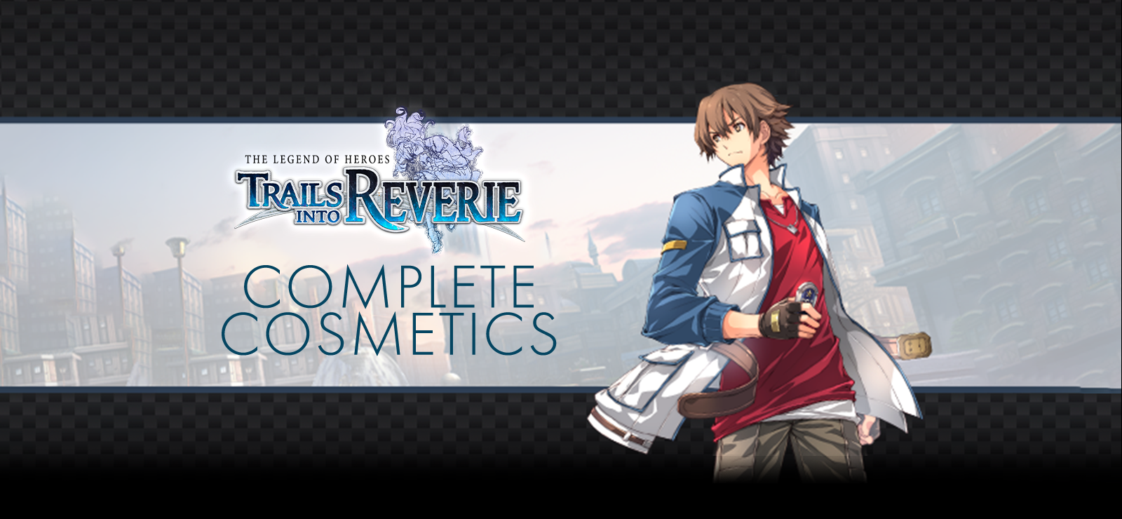 The Legend Of Heroes: Trails Into Reverie - Complete Cosmetics