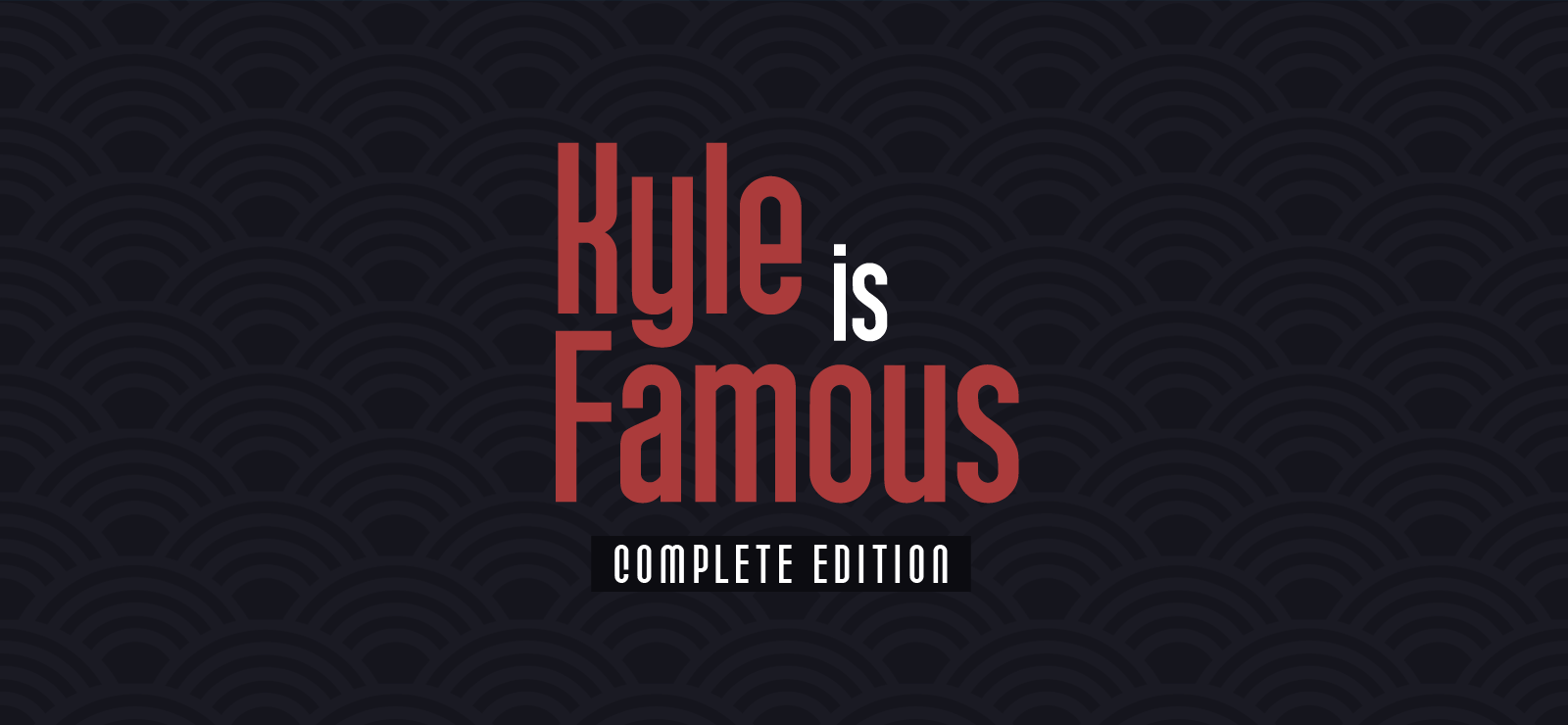 Kyle Is Famous: Complete Edition