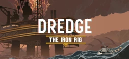 DREDGE - The Iron Rig