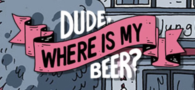 Dude, Where Is My Beer? - Fan Edition