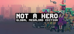 Not A Hero - Global MegaLord Edition