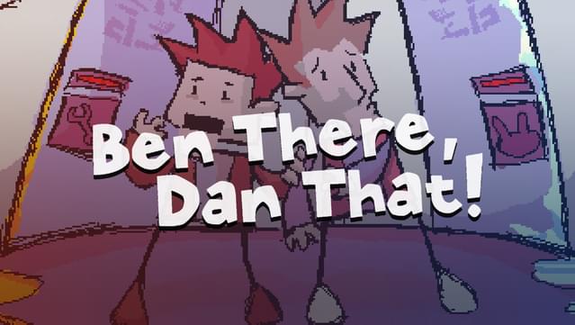 Ben There, Dan That!