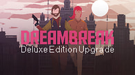 Купить ключ дешево Dreambreak Deluxe Edition Upgrade