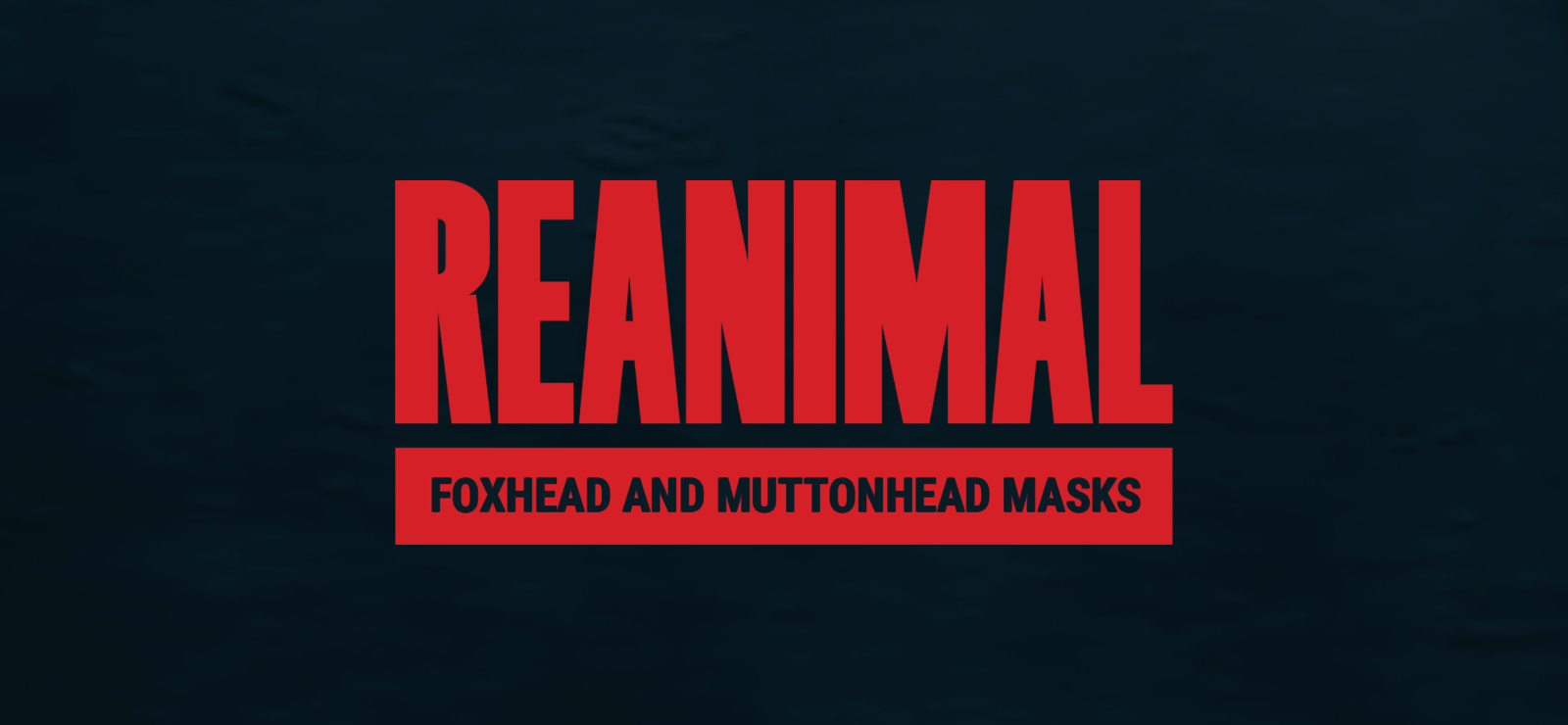 REANIMAL - Foxhead and Muttonhead Masks