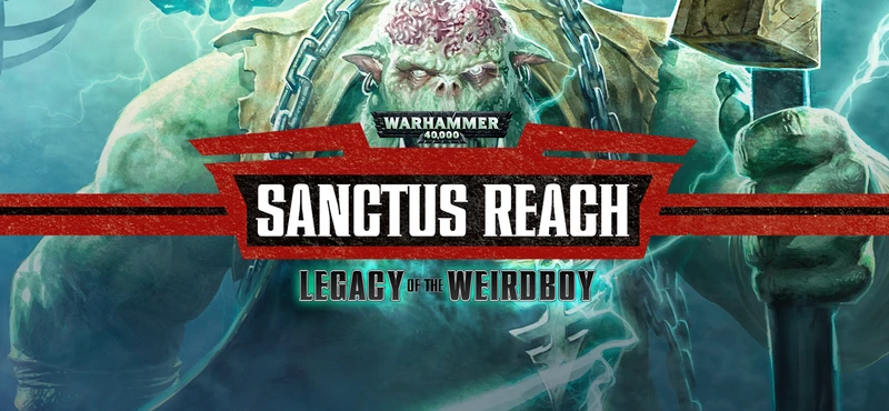 Warhammer 40,000: Sanctus Reach - Legacy of the Weirdboy